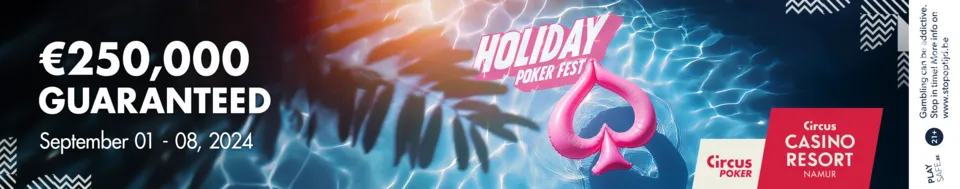 Holiday Poker Fest 2024 (1-8 september) | Circus Casino Resort Namur